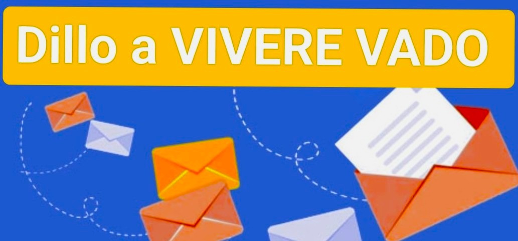 Vuoi segnalarci un tuo suggerimento per aiutarci a migliorare la nostra azione sul territorio e in Consiglio Comunale?Scrivi a viverevado@libero.it 